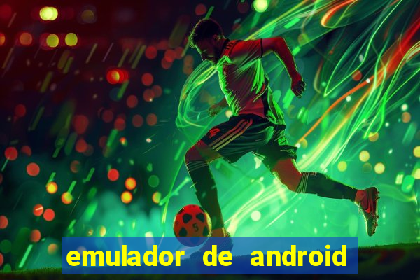 emulador de android para pc fraco